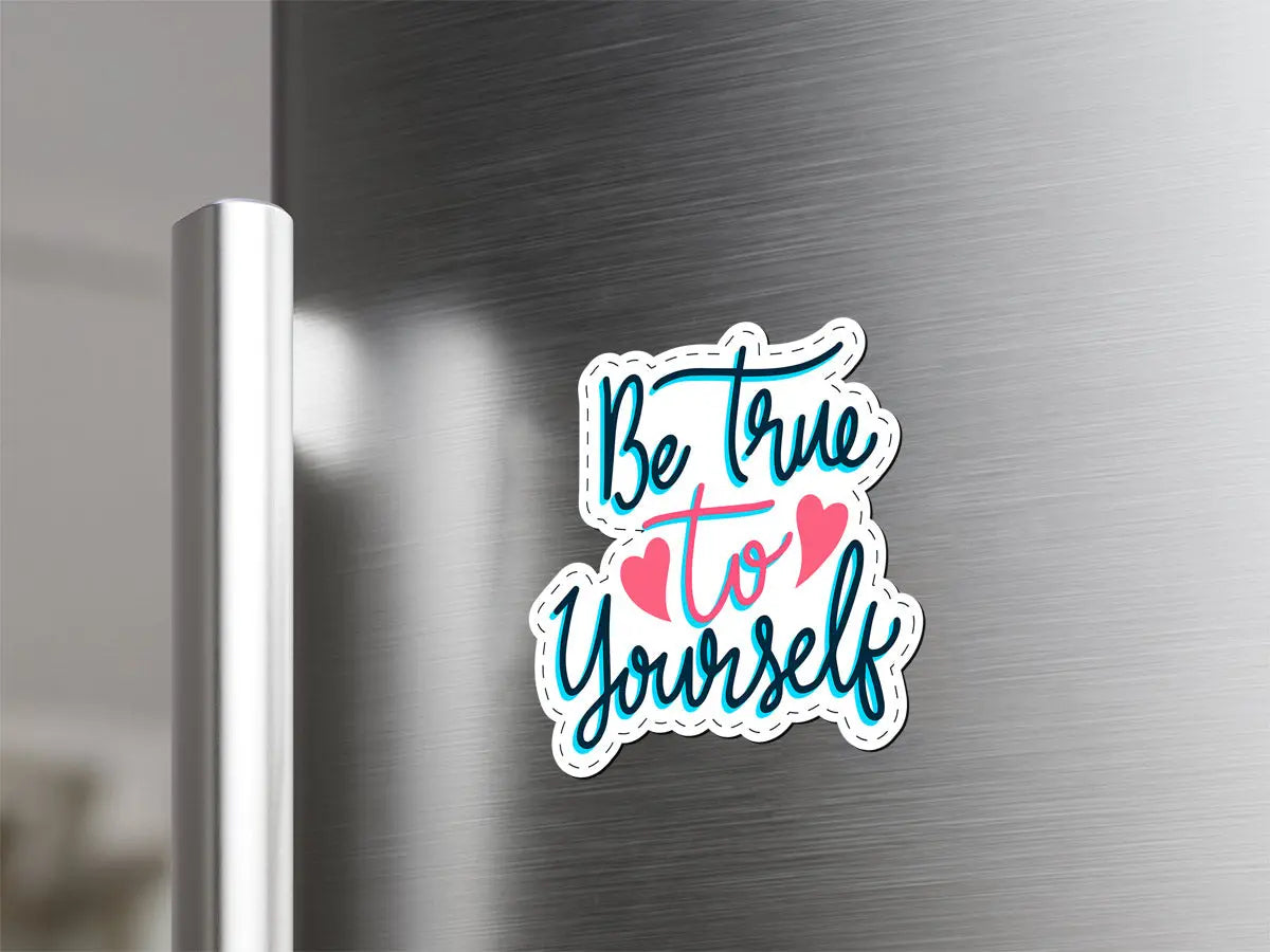 Be True to Yourself Magnet