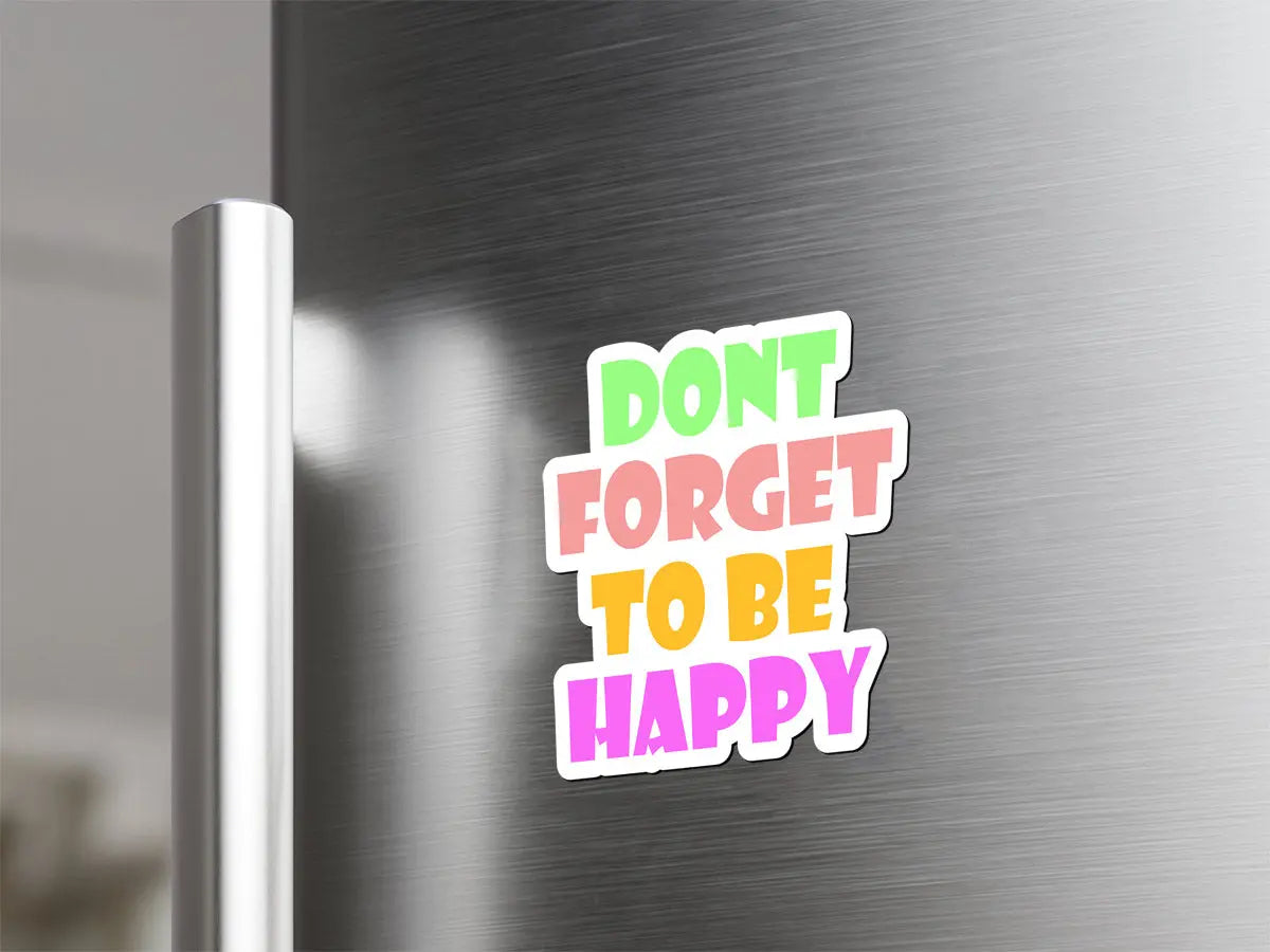 Colorful 'Don't Forget to Be Happy' Magnet