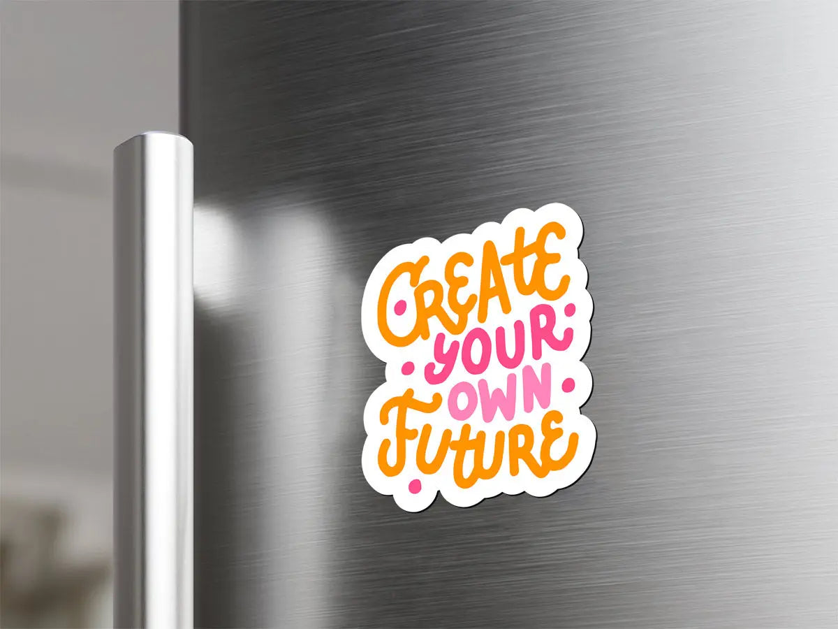 Create Your Own Future Magnet