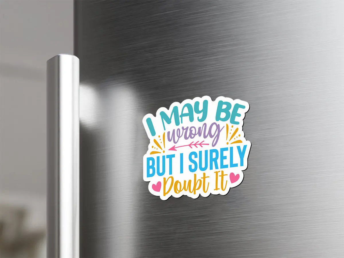 I May Be Wrong But I Surely Doubt It Magnet