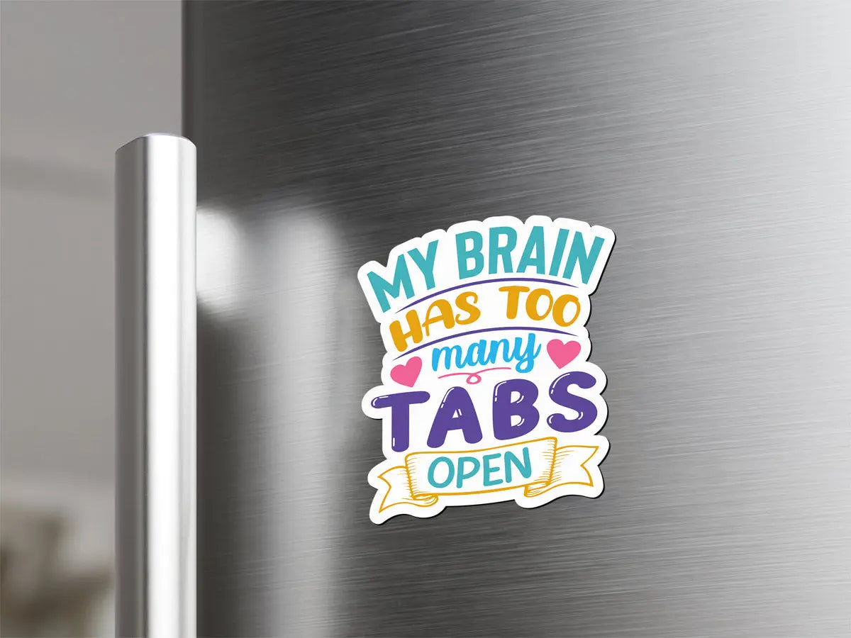 My Brain Has Too Many Tabs Open Magnet