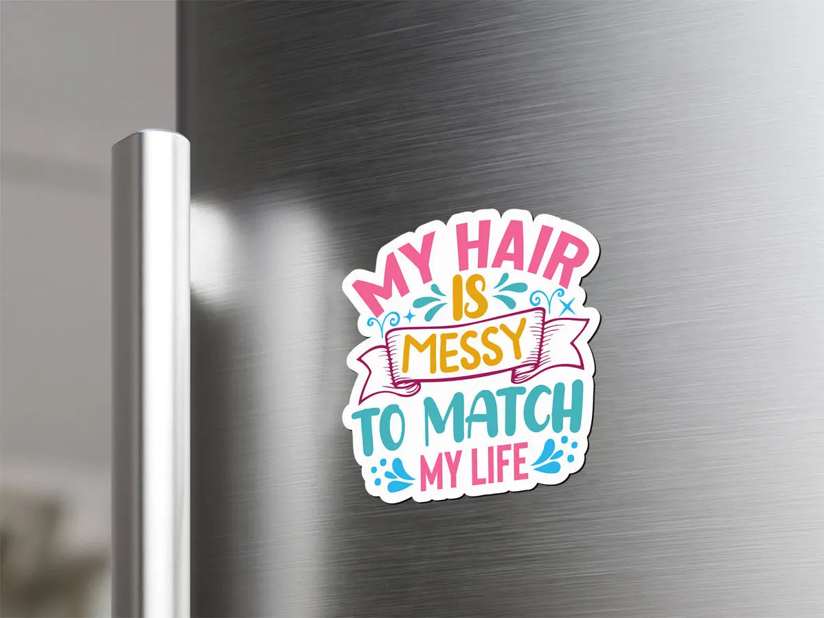 My Hair is Messy to Match My Life Magnet