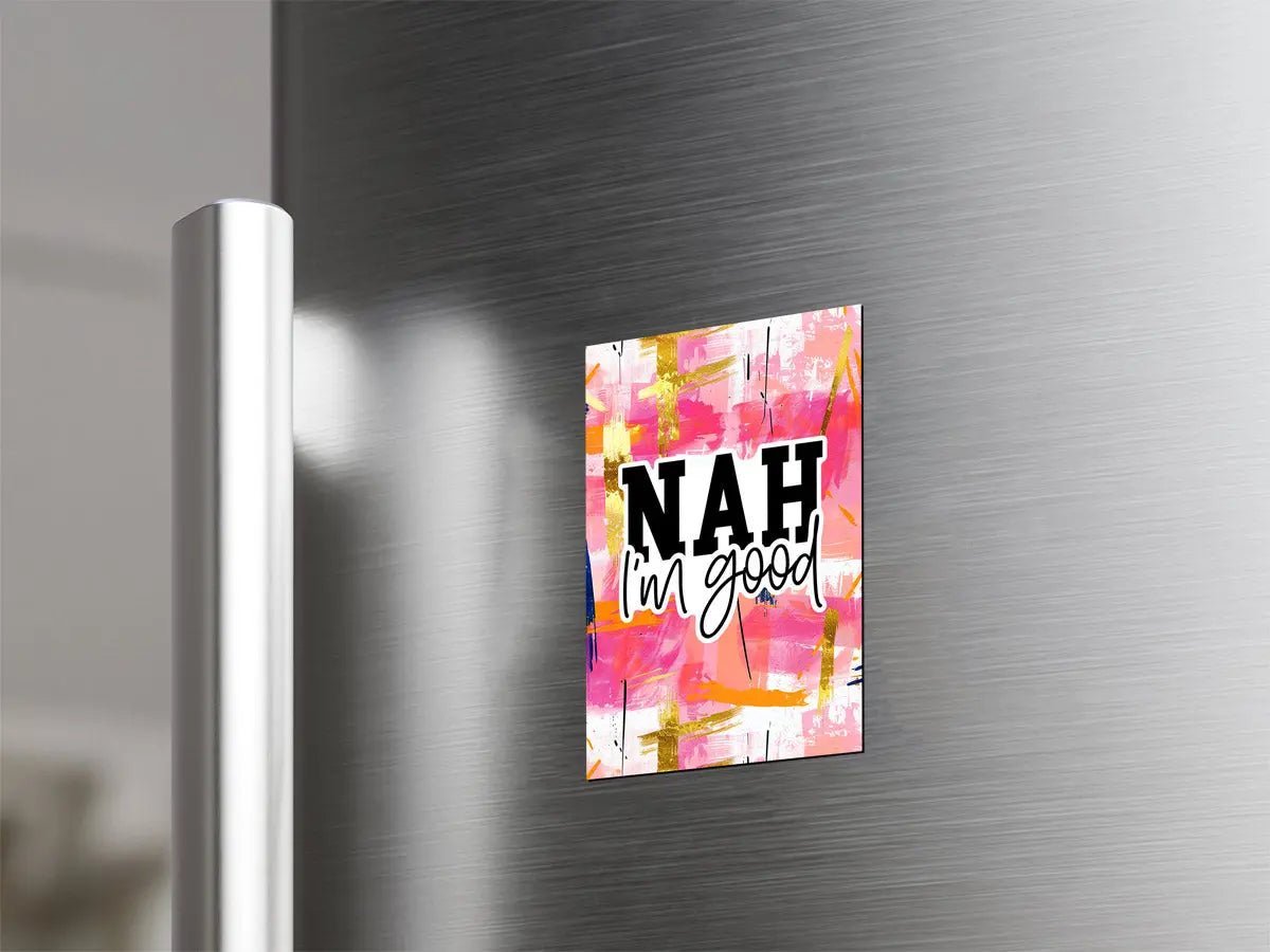 Nah I'm Good Magnet