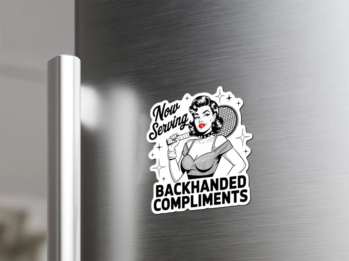 Now Serving Backhanded Compliments Magnet