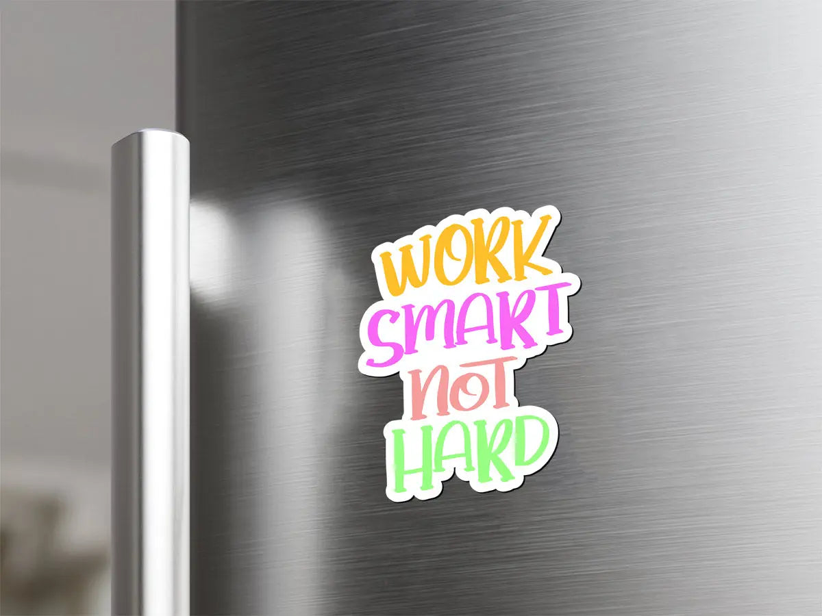 Work Smart Not Hard Magnet