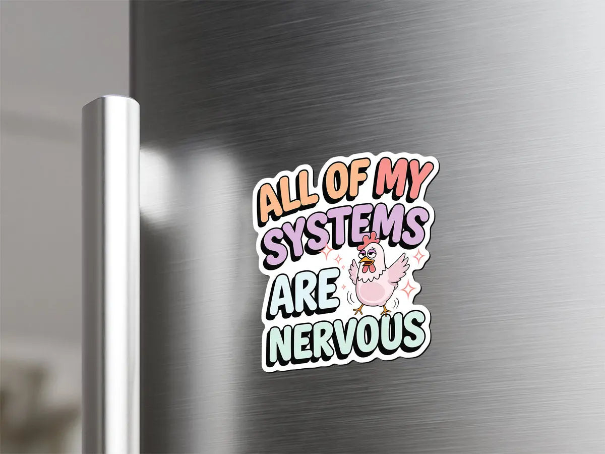 All of My Systems Are Nervous Magnet