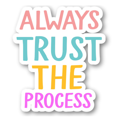 Always Trust the Process Sticker