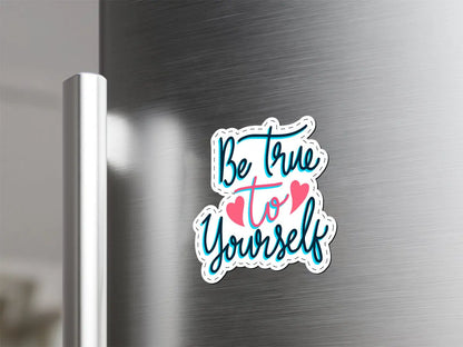 Be True to Yourself Magnet