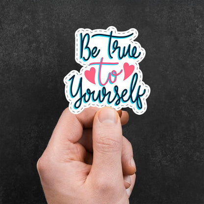 Be True to Yourself Sticker