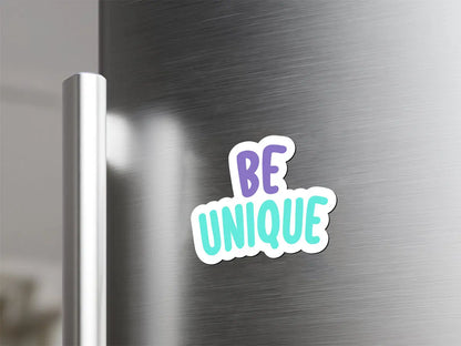 Be Unique Magnet