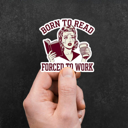 Born to Read, Forced to Work Sticker