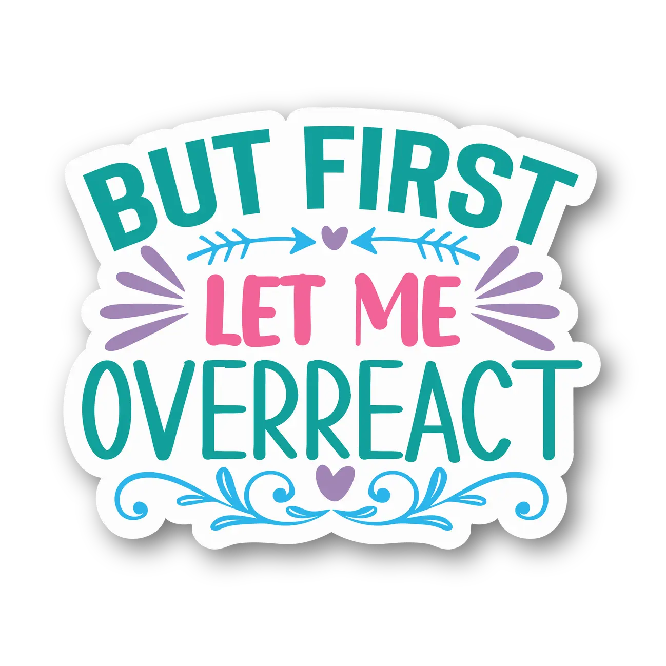 But First Let Me Overreact Magnet