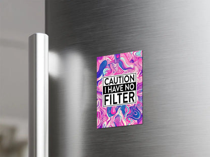 Caution I Have No Filter Magnet