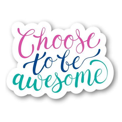 Choose to Be Awesome Sticker