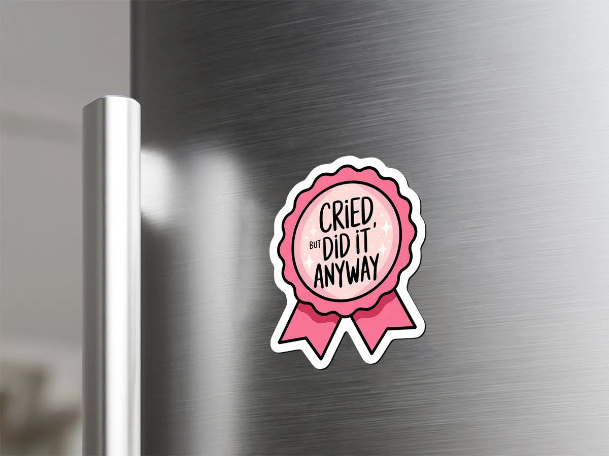 Cried but Did It Anyway Magnet