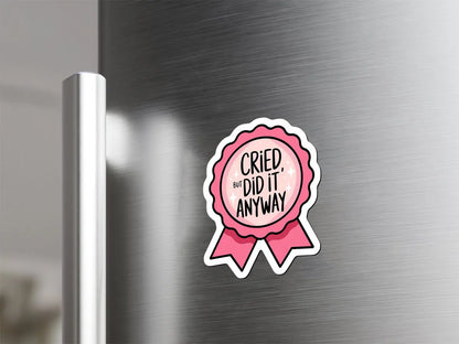 Cried but Did It Anyway Magnet
