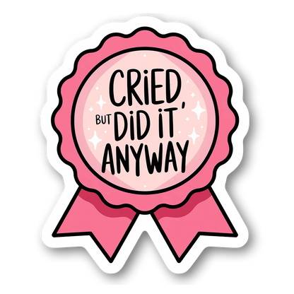 Cried but Did It Anyway Sticker