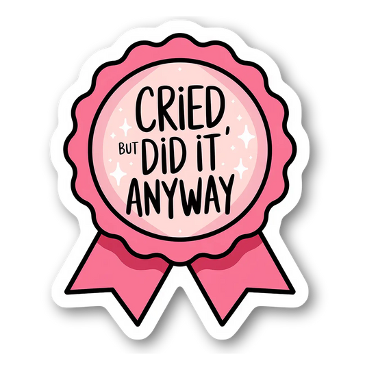 Cried but Did It Anyway Sticker