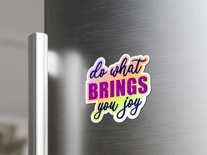 Do What Brings You Joy Magnet