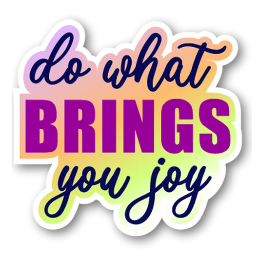 Do What Brings You Joy Sticker