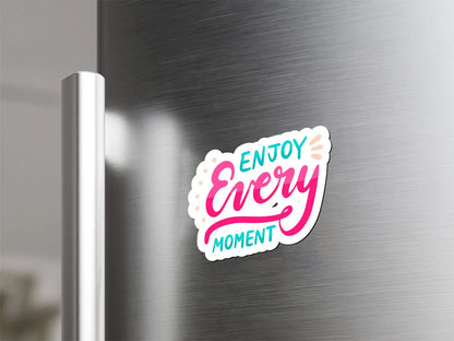 Enjoy Every Moment Magnet
