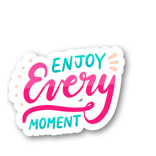 Enjoy Every Moment Sticker