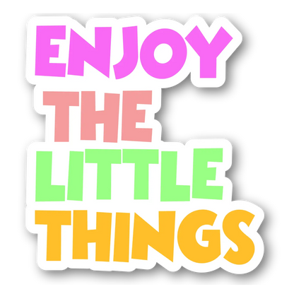 Enjoy the Little Things Sticker