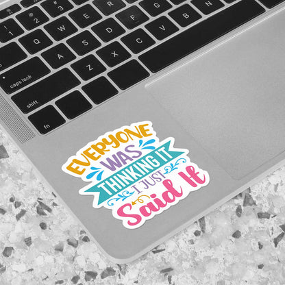 Everyone Was Thinking It, I Just Said It Sticker