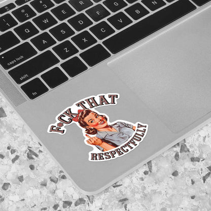 F*ck That Respectfully Sticker