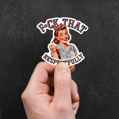 F*ck That Respectfully Sticker
