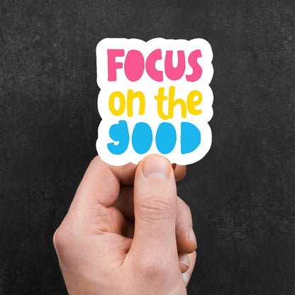 Focus on the Good Sticker