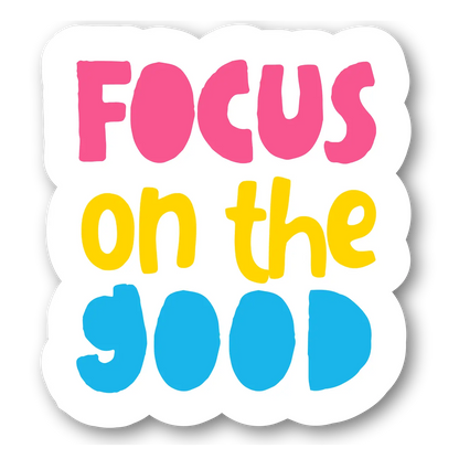 Focus on the Good Sticker