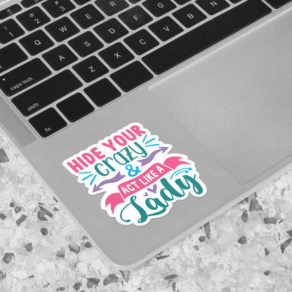 Hide Your Crazy & Act Like A Lady Sticker