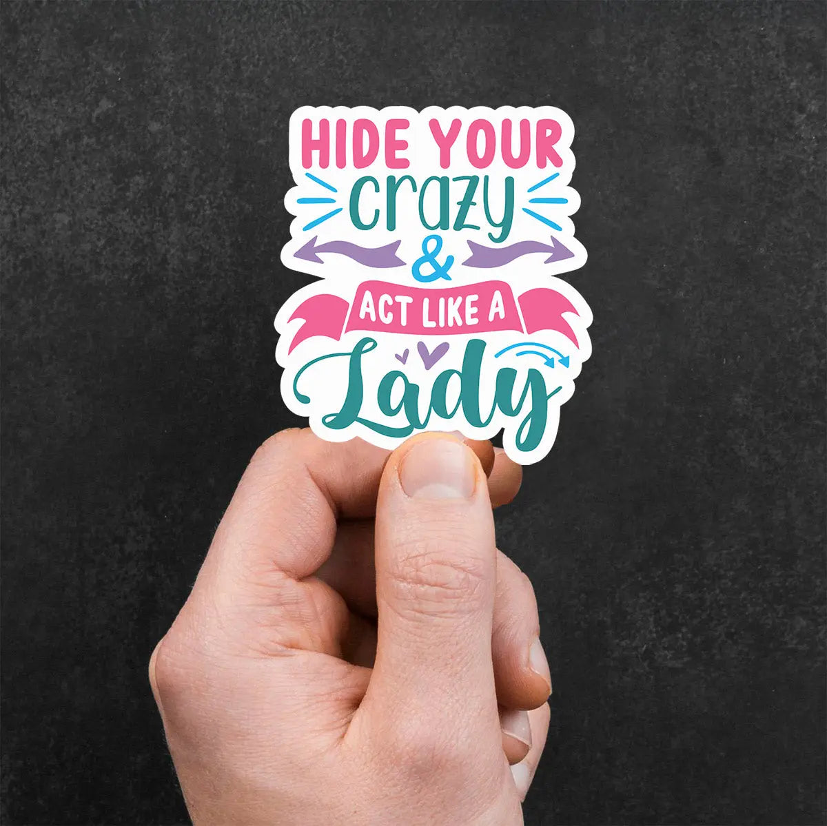 Hide Your Crazy & Act Like A Lady Sticker