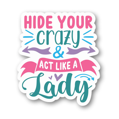Hide Your Crazy & Act Like A Lady Sticker