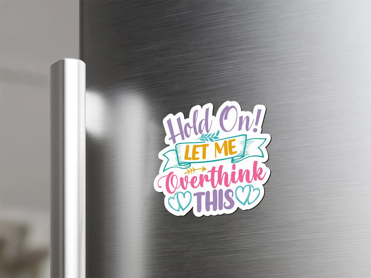 Hold On! Let Me Overthink This Magnet