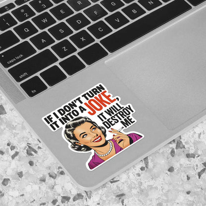 Humorous Quote Sticker: 'If I Don't Turn It Into a Joke'