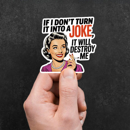 Humorous Quote Sticker: 'If I Don't Turn It Into a Joke'