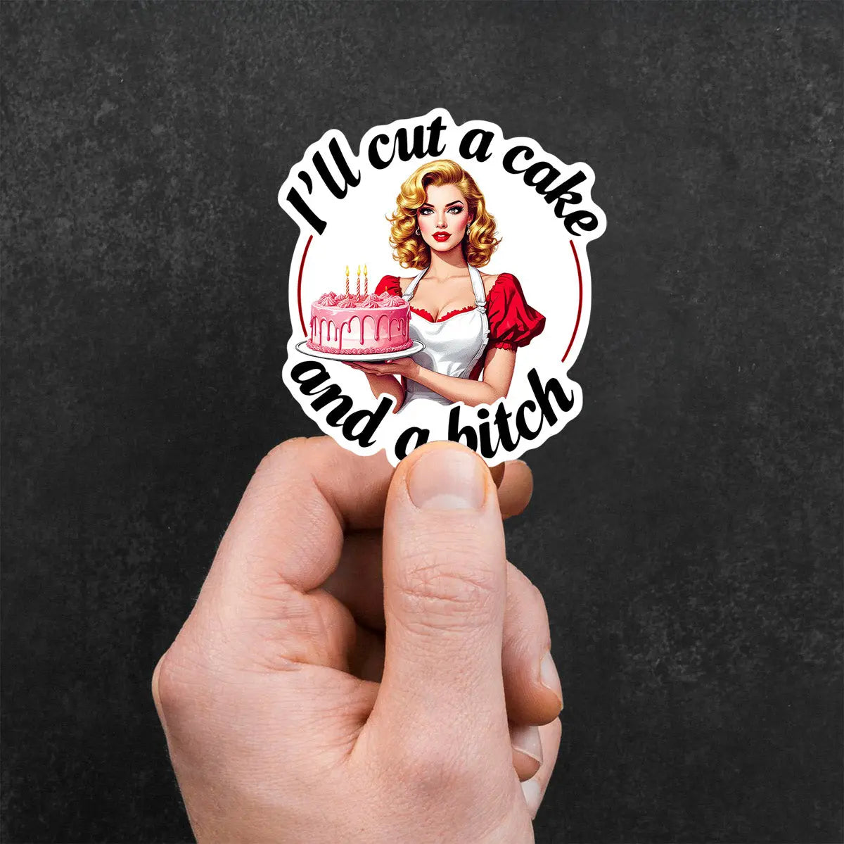 I'll Cut a Cake and a Bitch Sticker