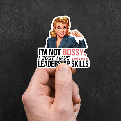 I'm Not Bossy, I Just Have Leadership Skills Sticker