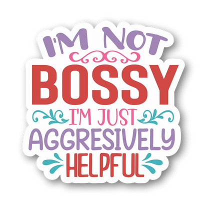 I'm Not Bossy, I'm Just Aggressively Helpful Magnet