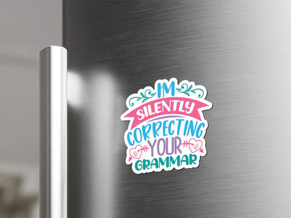 I'm Silently Correcting Your Grammar Magnet