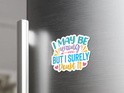 I May Be Wrong But I Surely Doubt It Magnet