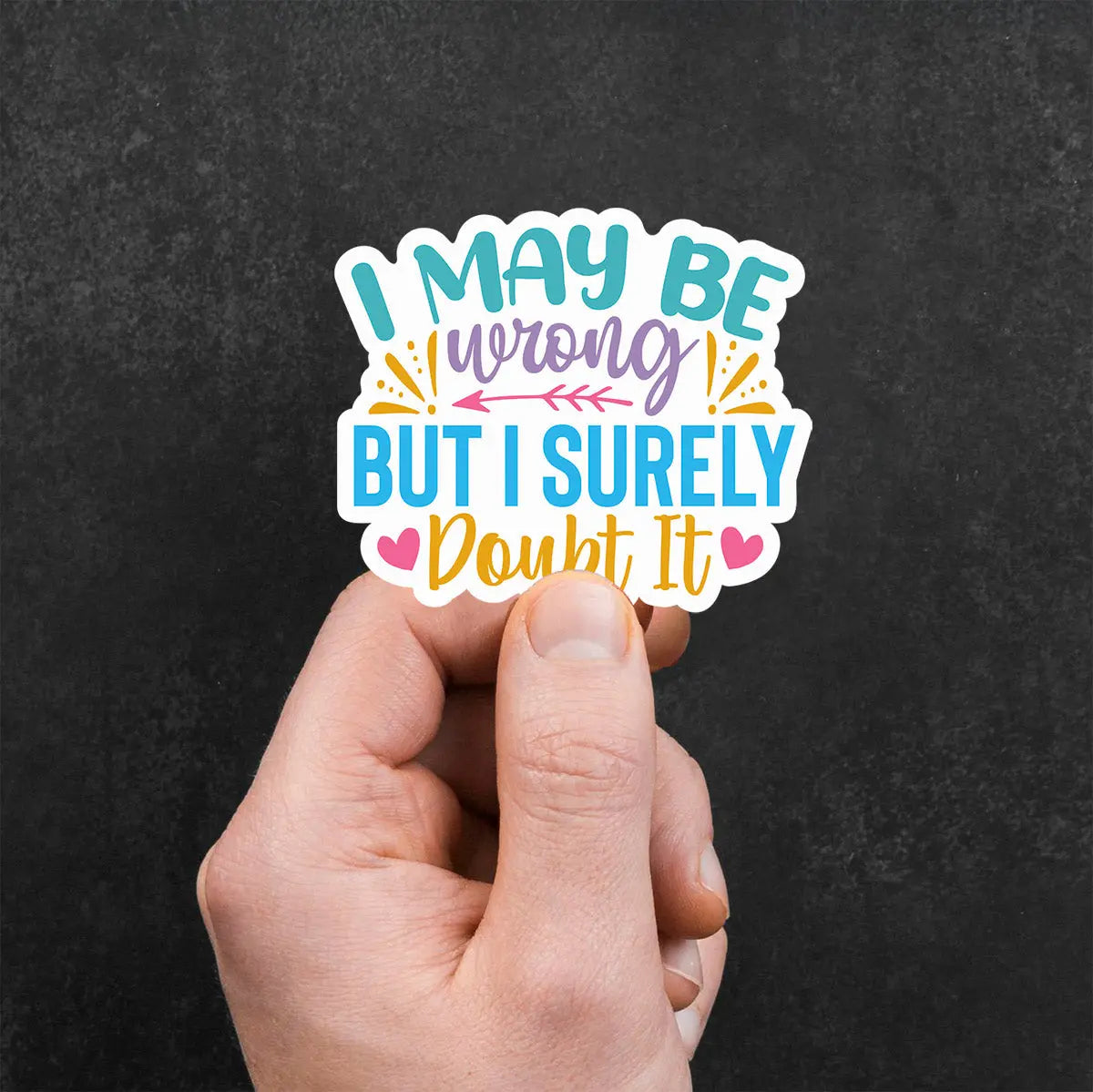I May Be Wrong But I Surely Doubt It Sticker