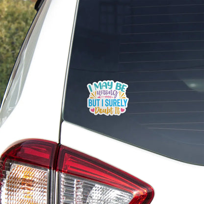 I May Be Wrong But I Surely Doubt It Sticker