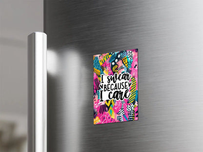 I Swear Because I Care Magnet