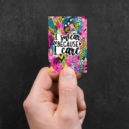 I Swear Because I Care Sticker