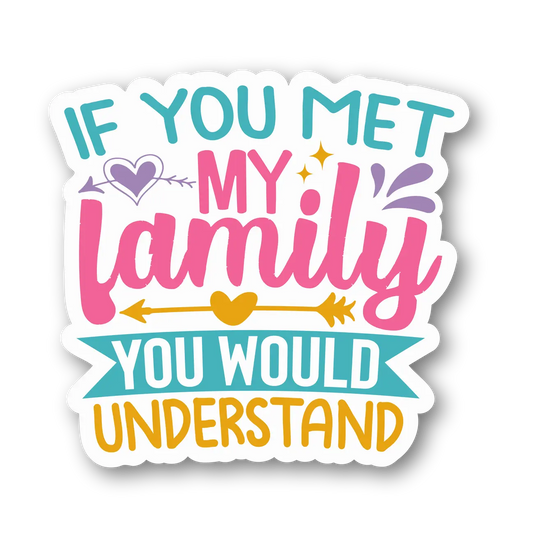 If You Met My Family Sticker