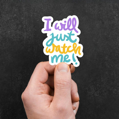 Inspirational Quote Sticker - 'I will just watch me!'