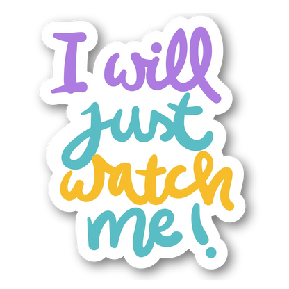 Inspirational Quote Sticker - 'I will just watch me!'